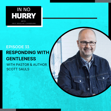 Episode 33: Responding with Gentleness with Pastor Scott Sauls