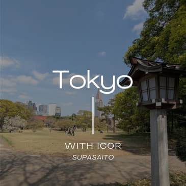 #18: In Tokyo, Igor shares his entrepreneurial adventures in Japan