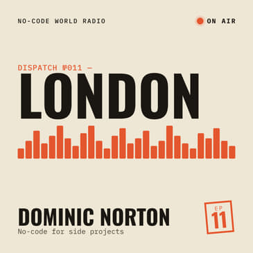 #11: In London, I talk with Dominic Norton about how he uses no-code for his multiple side projects