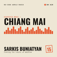 #15: in Chiang Mai, Sarkis Buniatyan explains how he became a problem solver and why he pushed the limits of webflow