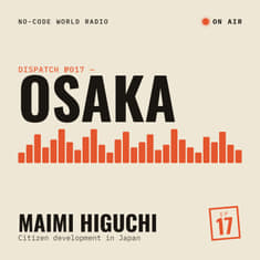 #17: In Osaka, Maimi Higuchi introduces me to the no-code in Japan