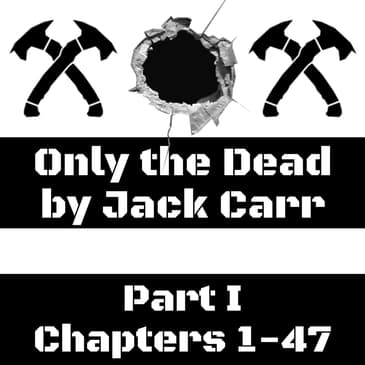 Jack Carr - Only the Dead, Part I (Ch.1-47) (James Reece - Book #6)