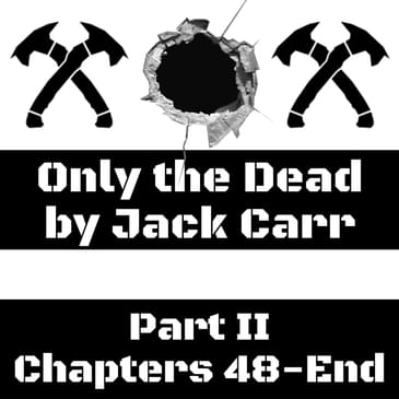 Jack Carr - Only the Dead, Part II (Ch.48-End) (James Reece - Book #6)
