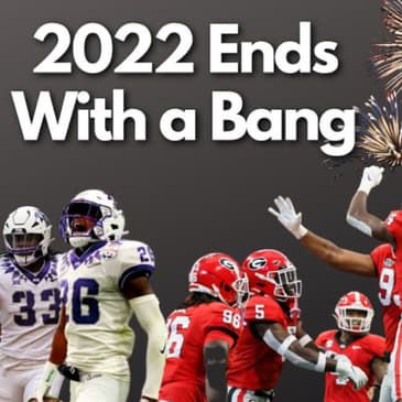 Season 2, Episode 1: 2022 Ends in College Football Playoff Fireworks | Georgia Survives BUCKS, TCU Stuns Michigan