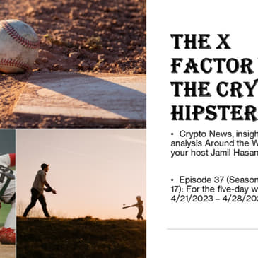 The X-Factor with the Crypto Hipster #37 (Season 2, Episode 17), week ending 04/28/2023