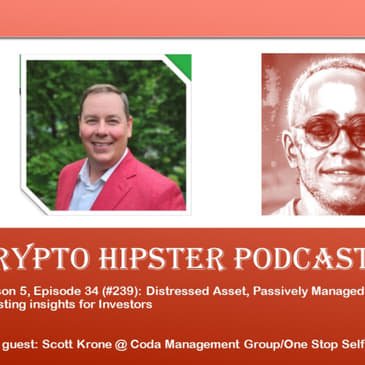 Distressed Asset, Passively Managed Crypto, and Self-Storage Investing insights for Investors, with Scott Krone @ Coda Management Group/One Stop Self Storage