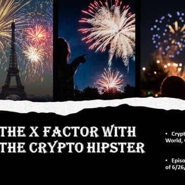 The X-Factor with the Crypto Hipster, Episode 46, for the week ending June 30, 2023