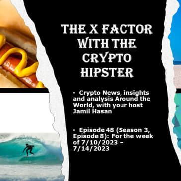 The X-Factor with the Crypto Hipster, Episode 48 (Season 3, Episode 8): For the week of 7/10/2023 – 7/14/2023