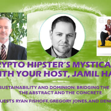 Crypto Hipster's Mysticals, Episode 9: Sustainability and Dominion: Bridging the Divide Between the Abstract and the Concrete