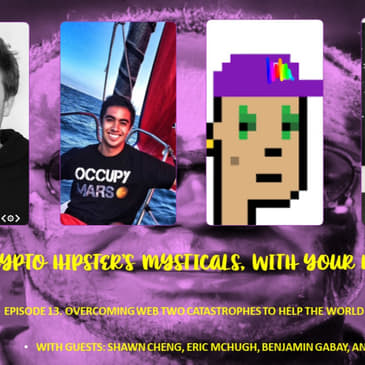 Crypto Hipster's Mysticals, Episode 13: Overcoming Web Two Catastrophes to Help the World Embrace Web Three