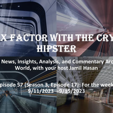 The X-Factor with the Crypto Hipster, Episode 57 (Season 3, Episode 17), for the week ending 9/15/2023
