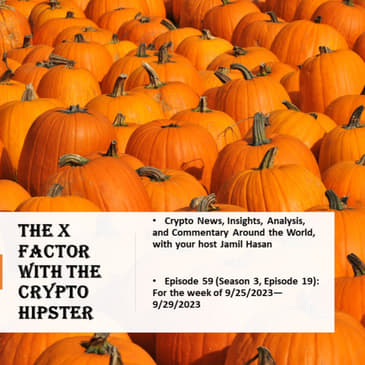 The X-Factor with the Crypto Hipster, Episode 59 (Season 3, Episode 19) for the week ending 09/29/2023