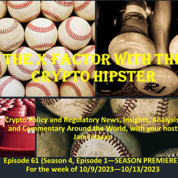 The X Factor with the Crypto Hipster, Episode 61 (Season 4, Episode 1 - SEASON PREMIERE) for the week ending 10/13/2023