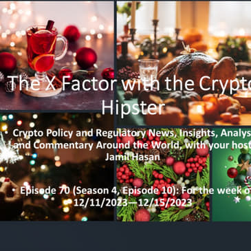 The X-Factor with the Crypto Hipster, Episode 70 (Season 4, Episode 10): For the week of 12/11/2023—12/15/2023