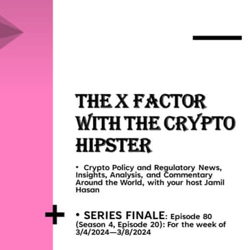 The X-Factor with the Crypto Hipster SERIES FINALE: Episode 80 (Season 4, Episode 20): For the week of 3/4/2024—3/8/2024