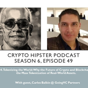 Tokenizing the World: Why the Future of Crypto and Blockchain Technology is the Mass Tokenization of Real-World Assets, with Carlos Balbin