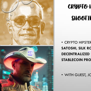 Crypto Hipster Presents: Shooting from the Hip!, Episode 3: Satoshi, Silk Road &amp; Celsius: Building a Decentralized Over-Collateralized Stablecoin Protocol, with Joshua Scigala @ The Standard