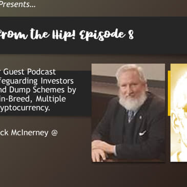 Crypto Hipster Presents…Shooting from the Hip! Episode 8: Safeguarding Investors Against Pump and Dump Schemes by Building a Best-in-Breed, Multiple Asset-Backed Cryptocurrency, with Jack McInerney