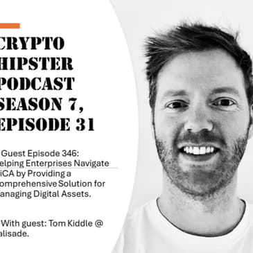 Helping Enterprises Navigate MiCA by Providing a Comprehensive Solution for Managing Digital Assets, with Tom Kiddle @ Palisade