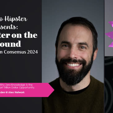 Crypto Hipster Presents: Reporter on the Ground, Episode 3; Why Zero-Knowledge is the Next Really Very Smart Trillion Dollar Opportunity, with Alex Pruden @ Aleo Network Foundation