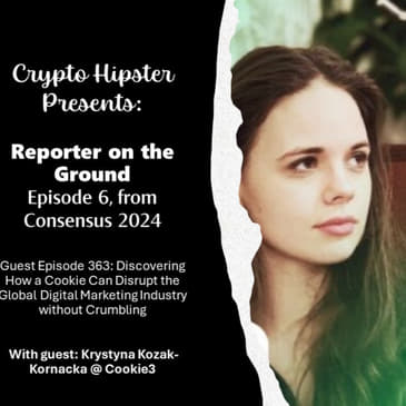 Crypto Hipster Presents: Reporter on the Ground, Episode 6; Discovering How a Cookie Can Disrupt the Global Digital Marketing Industry without Crumbling, with Krystyna Kozak-Kornacka @ Cookie3