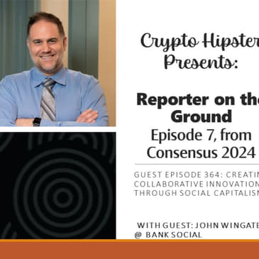 Crypto Hipster Presents: Reporter on the Ground, Episode 7; Creating Collaborative Innovation through Social Capitalism, with John Wingate @ Bank Social