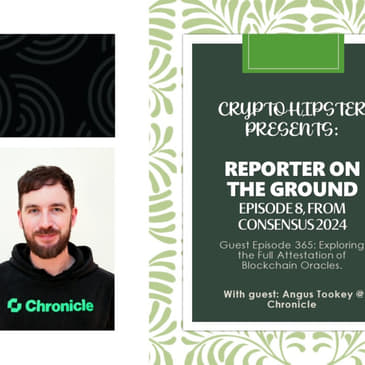 Crypto Hipster Presents: Reporter on the Ground, Episode 8; Exploring the Full Attestation of Blockchain Oracles, with Angus Tookey @ Chronicle