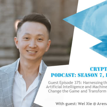 Harnessing the Power of Artificial Intelligence and Machine Learning to Change the Game and Transform the World, with Wei Xie @ ArenaX Labs