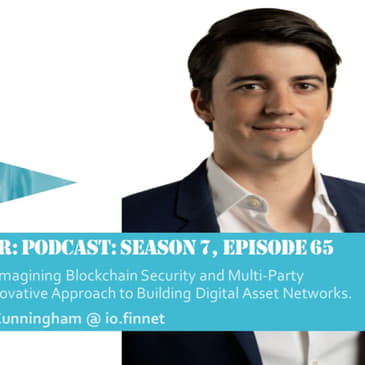 Reimagining Blockchain Security and Multi-Party Computing with an Innovative Approach to Building Digital Asset Networks, with Michael Cunningham @ io.finnet