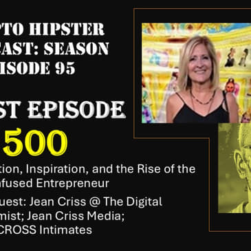 Guest Episode 500: Innovation, Inspiration, and the Rise of the Tech-Infused Entrepreneur, with Jean Criss @ The Digital Economist; Jean Criss Media; CRISSCROSS Intimates (Video)
