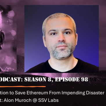 A Call to Action to Save Ethereum From Impending Disaster, with Alon Muroch @ SSV Labs (Video)