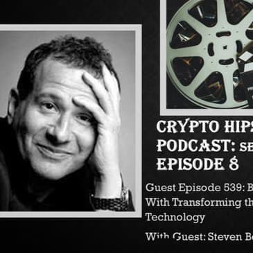 Balancing GRQ (Getting Rich Quick) With Transforming the Film Industry Using Blockchain Technology, with Steven Bernstein, Film Director and Author (Video)