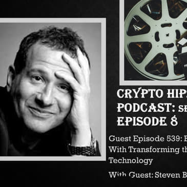 Balancing GRQ (Getting Rich Quick) With Transforming the Film Industry Using Blockchain Technology, with Steven Bernstein, Film Director and Author (Audio)