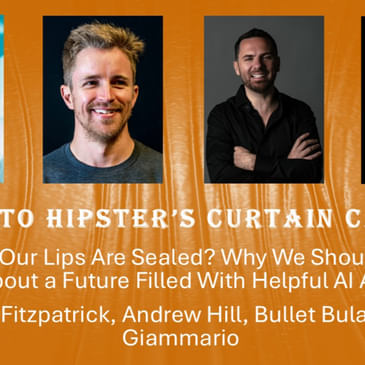 Crypto Hipster's Curtain Calls, Episode 11: Our Lips Are Sealed? Why We Should Think and Talk About a Future Filled With Helpful AI Agents