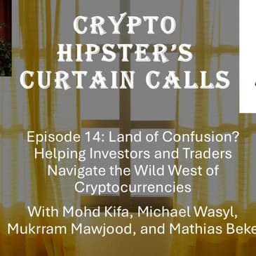 Crypto Hipster's Curtain Calls, Episode 14: Land of Confusion? Helping Investors and Traders Navigate the Wild West of Cryptocurrencies