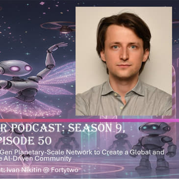 Designing a Next-Gen Planetary-Scale Network to Create a Global and Scalable AI-Driven Community, with Ivan Nikitin @ Fortytwo (Video)