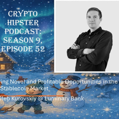 Exploring Novel and Profitable Opportunities in the Stablecoin Market, with Gleb Kurovskiy @ Luminary Bank (Audio)