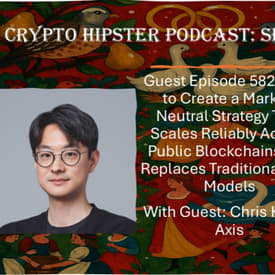 How to Create a Market-Neutral Strategy That Scales Reliably Across Public Blockchains and Replaces Traditional DeFi Models, with Chris Kim @ Axis (Video)