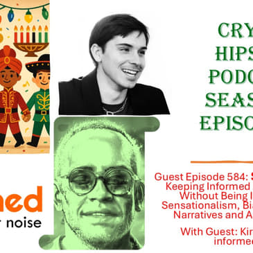Season 9 Finale: Keeping Informed About the News Without Being Influenced by Sensationalism, Bias, or Misleading Narratives and Advertisements, with Kira Shishkin @ informed.now (Audio)