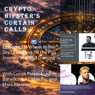 Crypto Hipster's Curtain Calls, Episode 25: Wheel in the Sky? Focusing on the Fun Journey of Web3 Gaming