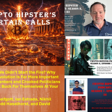 Crypto Hipster's Curtain Calls, E64: We Didn’t Start the Fire? Why Blockchain’s Evolution Is More Important Than Greedy Bankers &amp; Crooked Politicians Making a Quick Buck For Themselves At Your Expense
