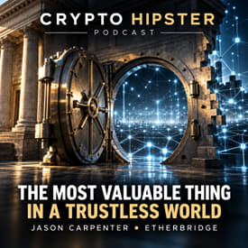 The Most Valuable Thing in a Trustless World: A Founder's Journey with Jason Carpenter