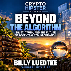 Beyond the Algorithm: Trust, Truth, and the Future of Decentralized Information | Billy Luedtke, Intuition