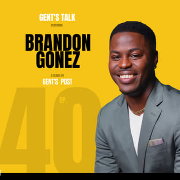 Gent's Talk podcast - Ep.40: How Media Shapes Perspective in a Divisive Society w/ Brandon Gonez