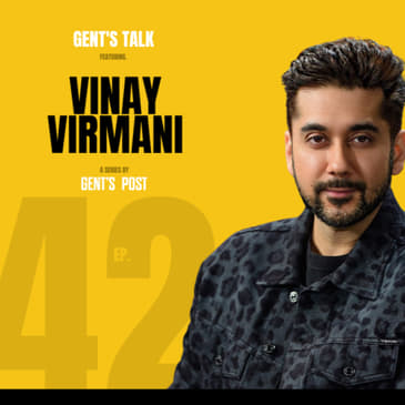 Gent's Talk podcast - Ep.42: Uninterrupted Canada &amp; the Power of Story Telling w/ Vinay Virmani