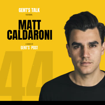 How To Build Resiliency &amp; Go From Average to GREAT w/ Matt Caldaroni | Ep. 44 - Gent's Talk Podcast