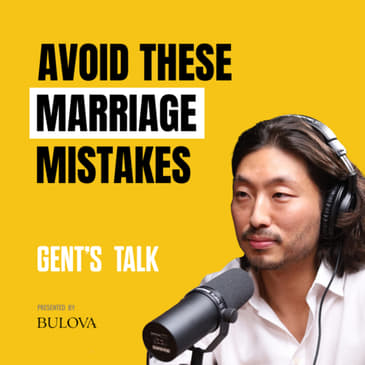 Justin Lee ON: Marriage &amp; Why EVERYONE should see a Divorce Lawyer | Ep. 55 - Gent's Talk Pod