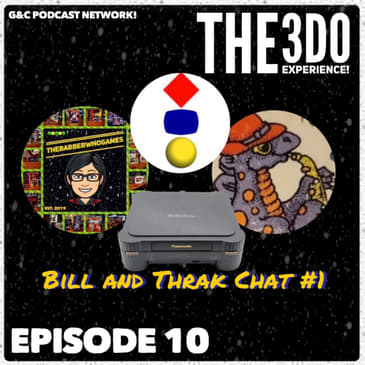 The 3DO Experience - Episode 10: Bill And Thrak Chat #1!