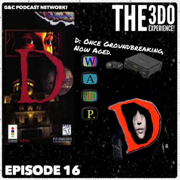 The 3DO Experience - Episode 16: D: Once Groundbreaking, Now Aged.