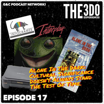 The 3DO Experience - Episode 17: Alone In The Dark: Cultural Significance Doesn't Always Stand The Test Of Time.